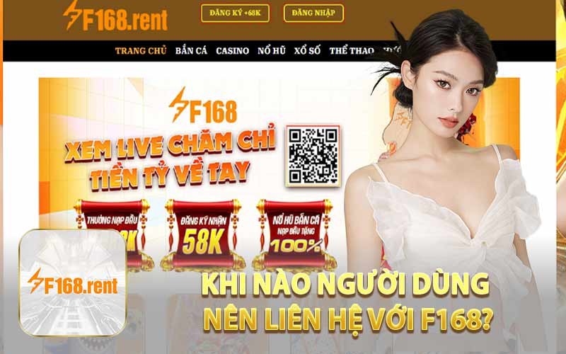 Khi Nào Người Dùng Nên Liên Hệ Với F168?