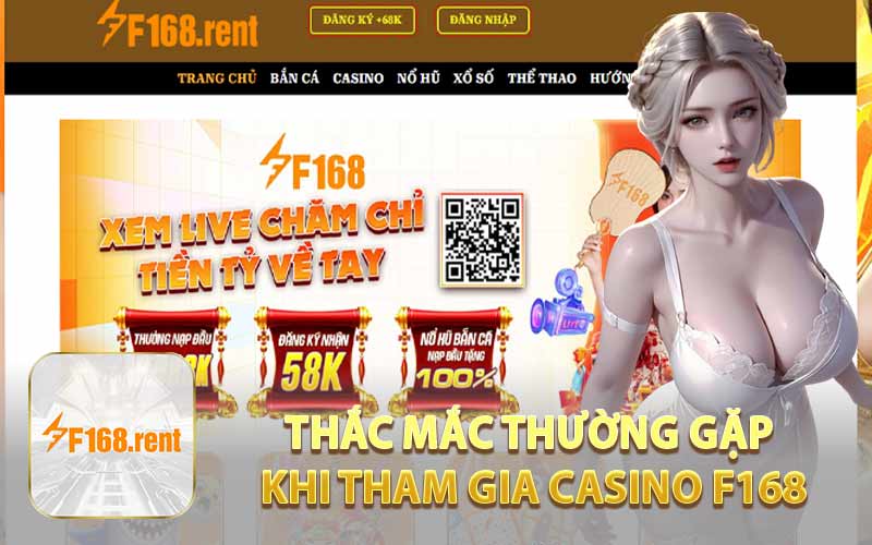 Thắc Mắc Thường Gặp Khi Tham Gia Casino F168